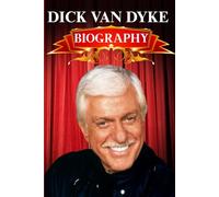 DICK VAN DYKE: BIOGRAPHY: Marking 100 Years of Smiles, Songs, and the Timeless Charm of an America icon