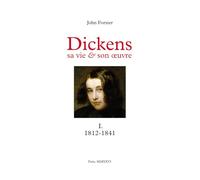 Dickens, sa vie & son œuvre: Tome I. 1812-1841