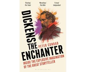Dickens the Enchanter: Inside the Explosive Imagination of the Great Storyteller