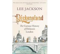 Dickensland: The Curious History of Dickens's London
