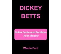 DICKEY BETTS: Guitar Genius and Southern Rock Pioneer