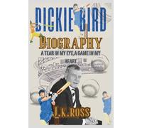 Dickie Bird: A Tear In My Eye, A Game In My Heart