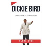 Dickie Bird Biography: An Umpire's Life In Cricket