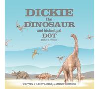 DICKIE THE DINOSAUR AND HIS BEST PAL DOT - BOOK 2