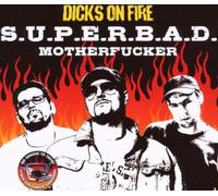 Dicks on Fire - S.U.P.E.R.B.a.D.Motherfuc
