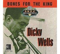 Dicky Wells - Bones for the king