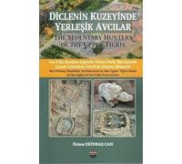 Diclenin Kuzeyinde Yerleşik Avcılar & The Sedentary Hunters Of The Upper Tigris