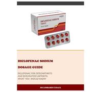 DICLOFENAC SODIUM DOSAGE GUIDE: DICLOFENAC FOR OSTEOARTHRITIS AND RHEUMATOID ARTHRITIS: WHAT YOU SHOULD KNOW