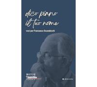 Dico piano il tuo nome. Voci per Francesco Scarabicchi (Varie)