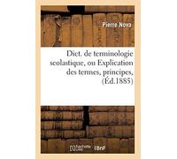 Dict. de terminologie scolastique, ou Explication des termes, principes, (Éd.1885) (Religion)