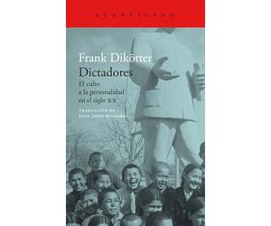 Dictadores: El culto a la personalidad en el siglo XX: 465 (El Acantilado)