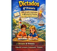 Dictados 4º Primaria: 120 dictados organizados en 40 pequeñas historias para mejorar ortografía y escritura (Colección: Lecturas y Comprensión - Primaria)