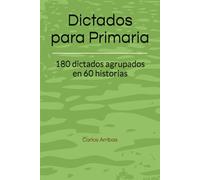 Dictados para Primaria: 180 dictados agrupados en 60 historias (Colección: Lecturas y Comprensión - Primaria)