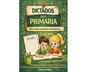 Dictados para Primaria: 180 dictados agrupados en 60 historias (Colección: Lecturas y Comprensión - Primaria)