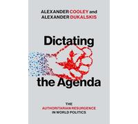 Dictating the Agenda: The Authoritarian Resurgence in World Politics