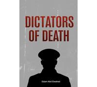 Dictators of Death: 100 True Stories of the World’s Most Infamous Tyrants (History & Tyrants)