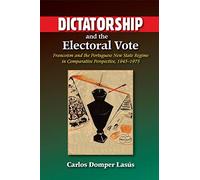 Dictatorship and the Electoral Vote: Francoism and the Portuguese New State Regime in Comparative Perspective, 1945-1975 (The Portuguese-Speaking World)