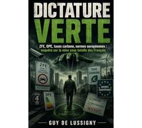 Dictature Verte: ZFE, DPE, taxes carbone, normes européennes : enquête sur la mise sous tutelle des Français