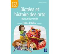 Dictées et histoires des arts autour du monde CE2: Cahier de l'élève