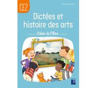Dictées et histoire des arts CE2 - Cahier de l'élève