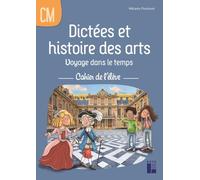 Dictées et histoire des arts Voyage dans le temps CM: Cahier de l'élève
