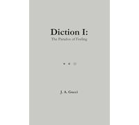 Diction I: The Paradox of Feeling: A lyrical dictionary of human emotion: 1 (The Paradox Trilogy: A Dictionary of Feeling, Faith, and Thought)
