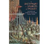 Dictionaries Of Sources Of Tolkien: The History and Mythology That Inspired Tolkien's World
