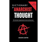 Dictionary of Anarchist Thought: The First-Ever Comprehensive Lexicon of Anarchism: 1 (Voices of Anarchy: Radical Fiction and Thought)