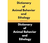Dictionary of Animal Behavior and Ethology by Robin C.S.K Hood