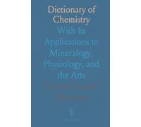 Dictionary of Chemistry: With Its Applications to Mineralogy, Physiology, and the Arts