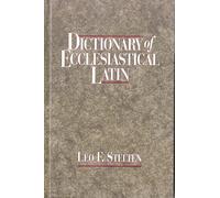 Dictionary of Ecclesiastical Latin: With an Appendix of Latin Expressions Defined and Clarified