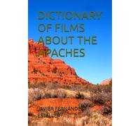 DICTIONARY OF FILMS ABOUT THE APACHES (REPRESENTATION)