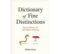 Dictionary of Fine Distinctions: Nuances, Niceties, and Subtle Shades of Meaning