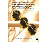 Dictionary of Foundational Black British surnames, the people, places and their primacy. Part FOUR. (Dictionary of Foundational Black British ... Part One: Baratanac/Britain/Engles/Enla)