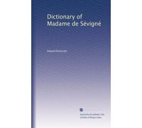 Dictionary of Madame de Sévigné: Volume 1