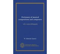Dictionary of musical compositions and composers: with a copious bibliography