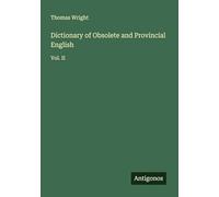 Dictionary of Obsolete and Provincial English: Vol. II