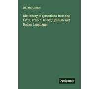 Dictionary of Quotations from the Latin, French, Greek, Spanish and Italian Languages