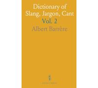 Dictionary of Slang, Jargon, Cant: Embracing English, American, Anglo-Indian Slang, Pidgin English, Gypsies' Jargon
