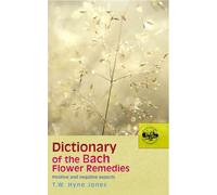 Dictionary Of The Bach Flower Remedies: Positive and Negative Aspects