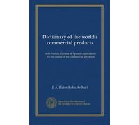 Dictionary of the world's commercial products: with French, German & Spanish equivalents for the names of the commercial products