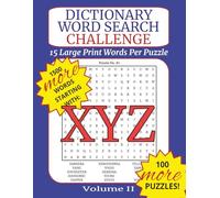 Dictionary Word Search Challenge Volume II: Letters X, Y & Z - DICTIONARY WORDS TO BUILD VOCABULARY: 100 Puzzles with Fifteen Dictionary Words Each to Improve Vocabulary, Memory, and Focus