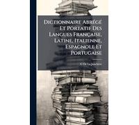 Dictionnaire AbrÃ(c)gÃ(c) Et Portatif Des Langues Française, Latine, Italienne, Espagnole Et Portugaise