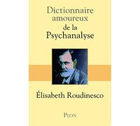 Dictionnaire amoureux de la psychanalyse