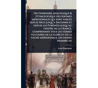 Dictionnaire analogique & Ã(c)tymologique des idiomes mÃ(c)ridionaux qui sont parlÃ(c)s depuis Nice jusqu'a Bayonne et depuis les PyrÃ(c)nÃ(c)es ... de la flore et de la faune mÃ(c)ridionale, u