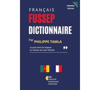 Dictionnaire bilingue Fussep-Français et Français-Fussep: Un dictionnaire bilingue pratique pour apprendre, préserver et utiliser le FUSSEP à travers le français (Fussep Bilingual Dictionary Series)