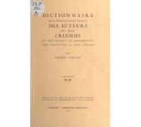 Dictionnaire Bio-bibliographique Des Auteurs Du Pays Creusois Et Des É