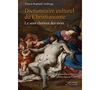 Dictionnaire culturel du christianisme: Le sens chrétien des mots