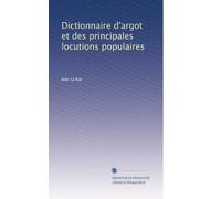 Dictionnaire d'argot et des principales locutions populaires