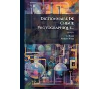 Dictionnaire De Chimie Photographique...